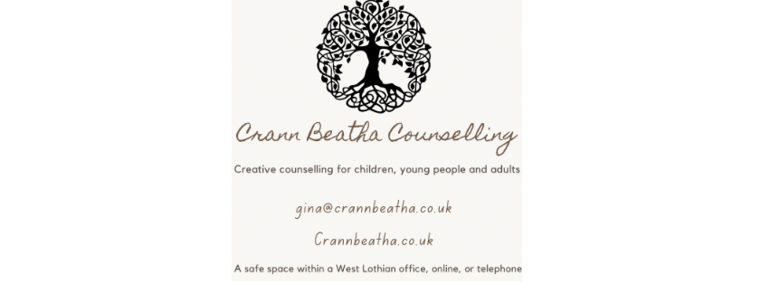 Crann Beatha Counselling — creative counselling for children, young people and adults. gina@crannbeatha.co.uk. A safe space within a West Lothian office, online, or telephone.